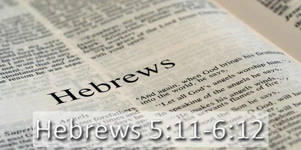 Hebrews 5:11 - 6:12