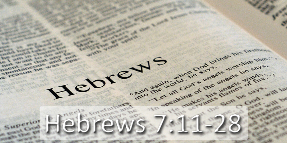 Hebrews 7:11 - 28