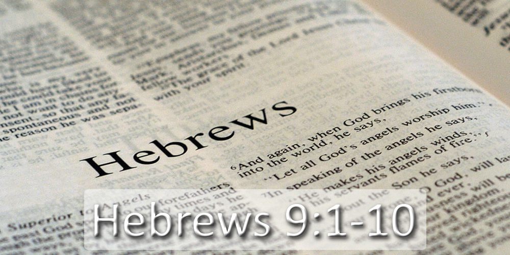 Hebrews 9:1 - 10
