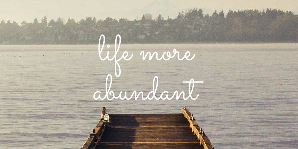 Life More Abundant