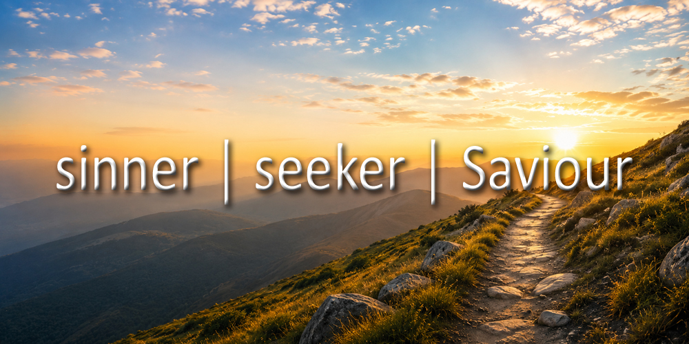 sinner │ seeker │ Saviour